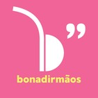 Coisas idiotas que a gente acreditava - Bonadirmãos #13