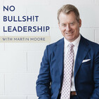 Introducing No Bullsh!t Leadership with Martin Moore