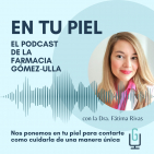 En tu Piel: El Podcast de Farmacia Gómez-Ulla