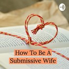 EP275 - A Submissive Wife Knows The Husband Is The Head Of The House