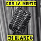 Con La Mente En Blanco - Programa 263 (09-07-2020) Más novedades