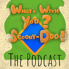 What's With You? Scooby-Doo! Ep. 121 - Quebec/Bagdhad
