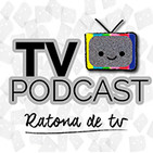 El TvPodcast de Ratona de TV