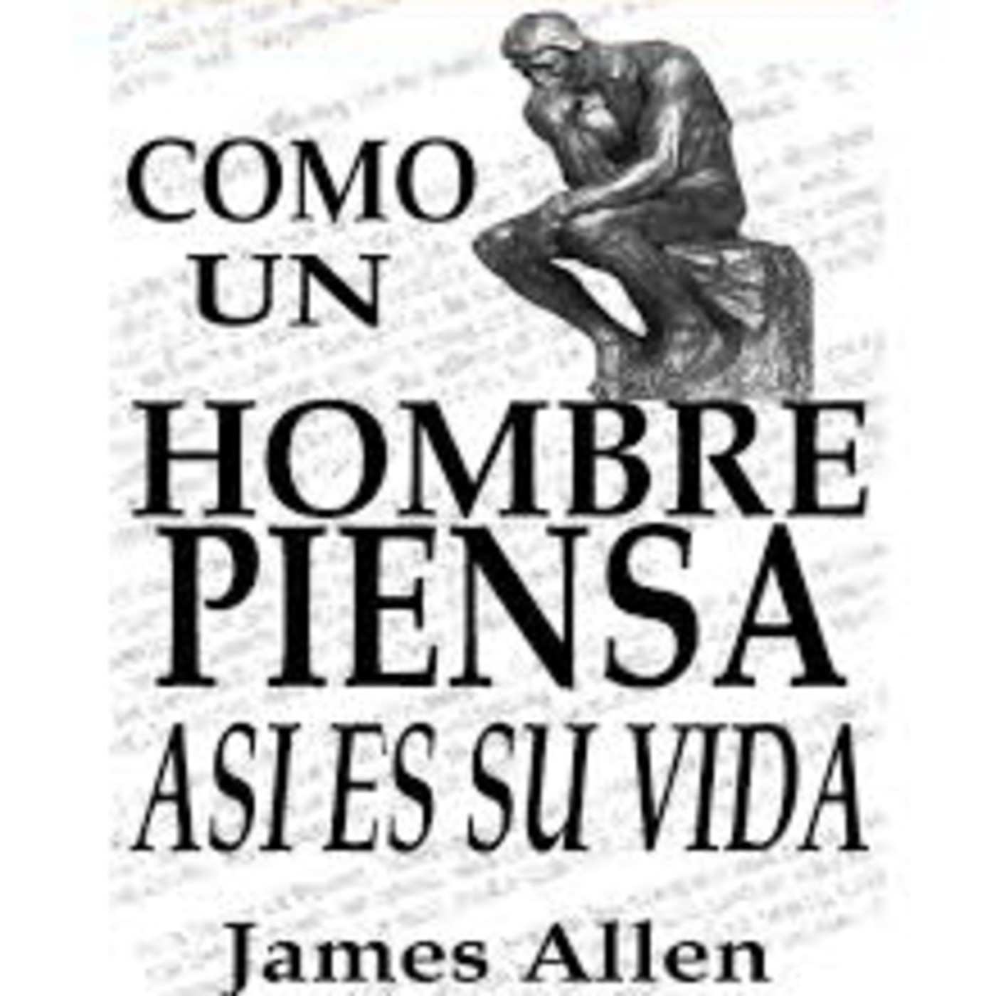 Como Un Hombre Piensa Así Es Su Vida * James Allen