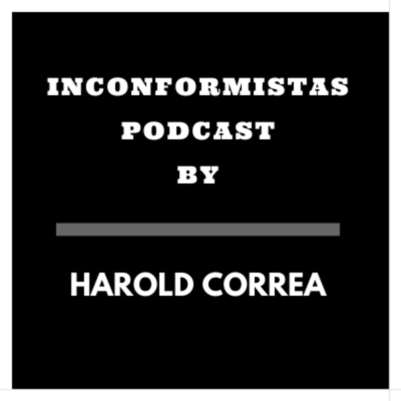 INCONFORMISTAS PODCAST BY Harold Correa