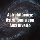 Astrobitácora: astronomía con Álex Riveiro