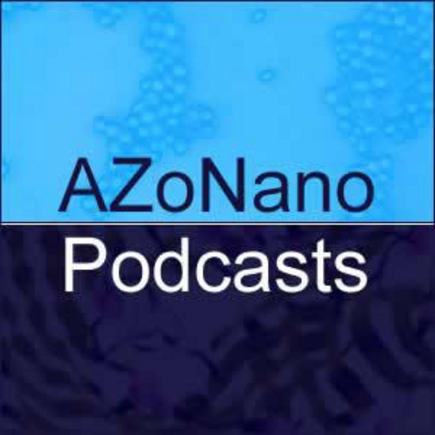 Nanotechnology Podcasts from AZoNano and Partners