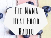 Fit Mama Real Food Radio