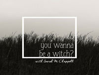 So You Wanna Be A Witch