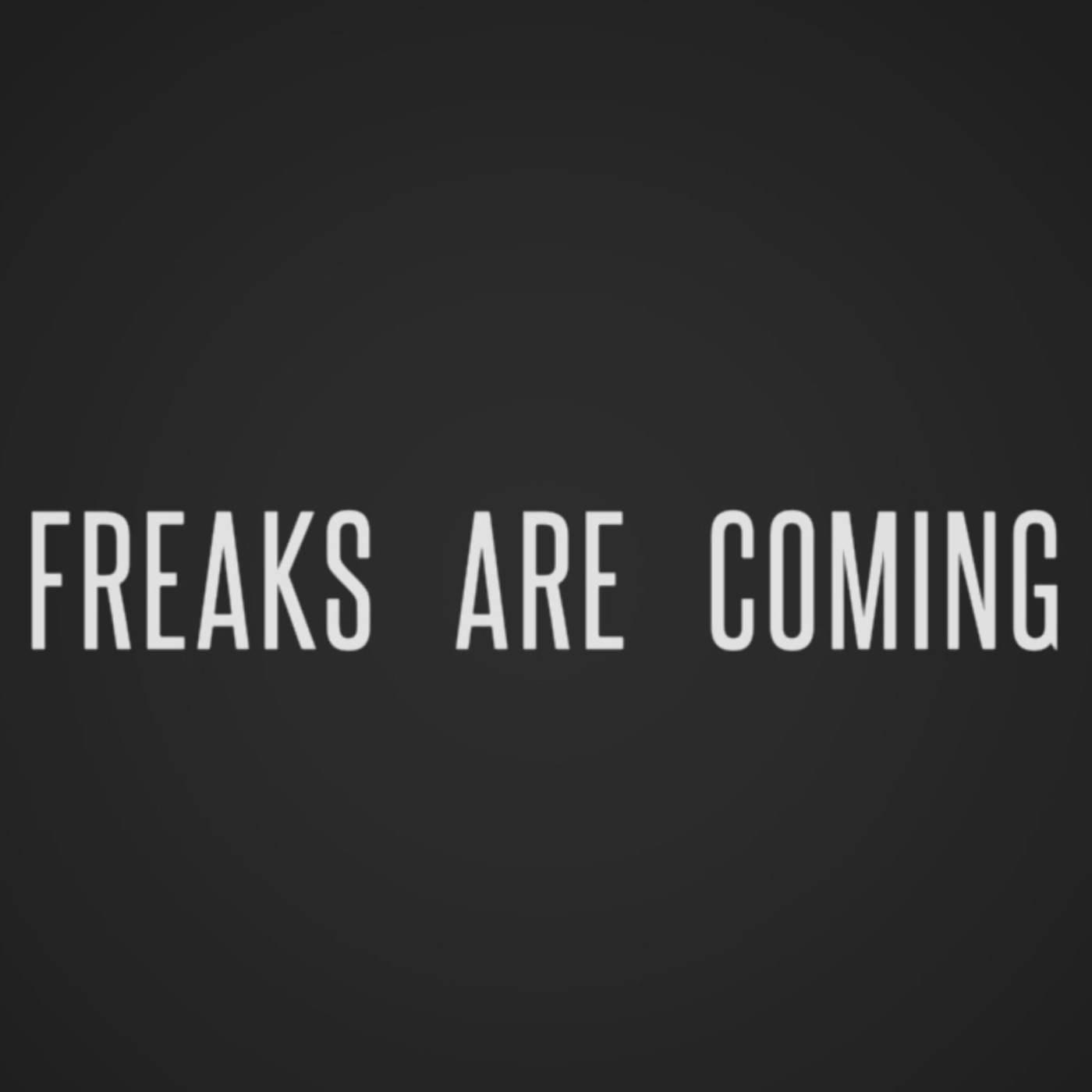 Freaks are coming
