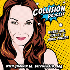Collision Podcast: Where Art, History & Music