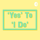 'Yes' To 'I Do' - Your Wedding