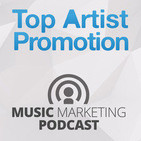 Top Artist Promotion Music Marketing Podcast Cap.5