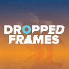 Dropped Frames Episode 207