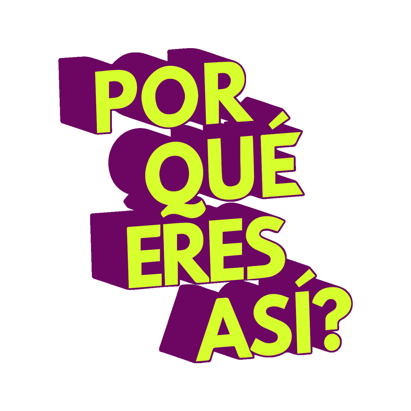 Por Qué Eres Así?