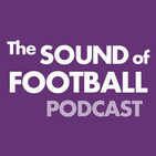 Sound Of Football Podcast 394 - Some enchanted ebening