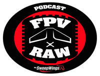 FPV RAW podcast - Weekly Ramble 7-11-2018