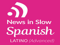 Advanced Spanish Latino - 110 - International news from a Spanish perspective