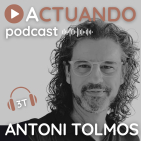 ACTUANDO. El podcast de Antoni Tolmos