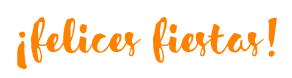 ¡Felices fiestas! ¡Felices fiestas!