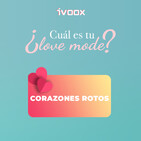 Corazones rotos #iVooxLoveMode