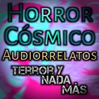 Horror Cósmico | Audiolibro - Relatos - Ficción Sonora | Terror y Nada Más