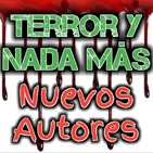 Nuevos Autores de Horror | Terror y Nada Más - Ficción Sonora