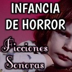 Infancia de Horror | Ficción Sonora - Terror y Nada Más
