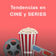 Tendencias en CINE Y SERIES