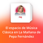 El espacio de Música Clásica en La Mañana de Pepa Fernández