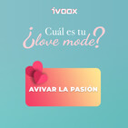 Avivar la pasión #iVooxLoveMode