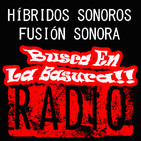 HÍBRIDOS SONOROS.(Busca En La Basura!! Radioshow)