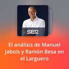 El análisis de Manuel Jabois y Ramón Besa en el Larguero